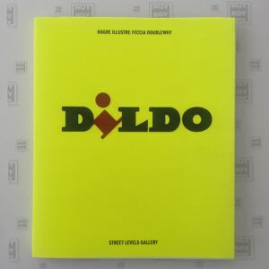 Hogre + Illustre Feccia + Doublewhi - Dildo catalogo mostra edizione limitata e numerata 50 esemplari firmati